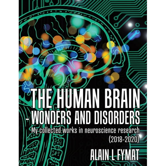 The Human Brain - Wonders and Disorders: My Collected Works in Neuroscience Research (2018-2020), (Paperback)
