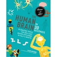 thumbnail image 1 of The Human Brain in 30 Seconds : 30 Amazing Topics for Brilliant Brains Explained in Half a Minute, 1 of 1