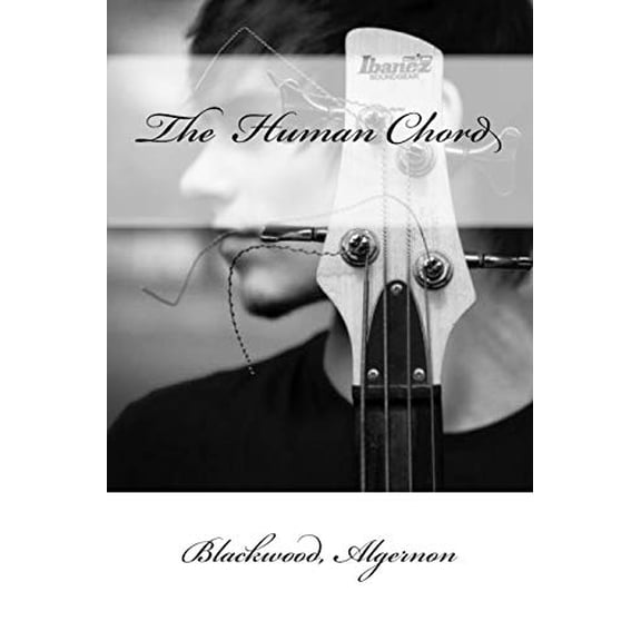 The Human Chord Paperback 154635154X 9781546351542 Blackwood Algernon