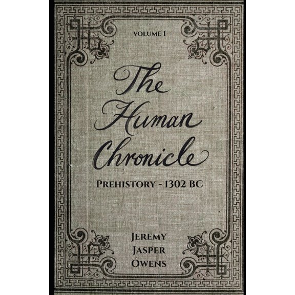 The Human Chronicle The Human Chronicle: Volume I: Prehistory - 1302 BC, Book 1, (Paperback)