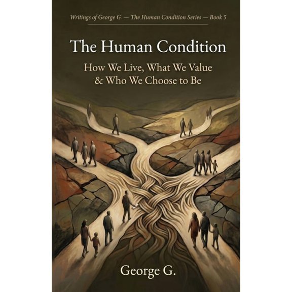 Human Condition The Human Condition: How We Live, What We Value & Who We Choose to Be, Book 5, (Paperback)