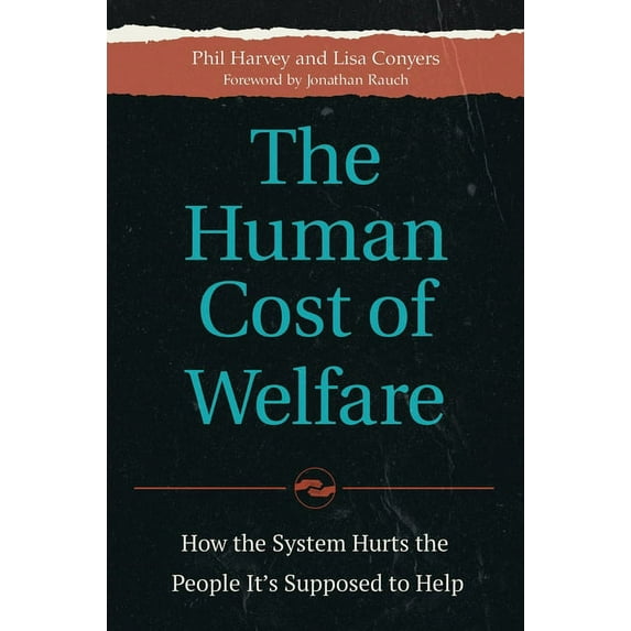 The Human Cost of Welfare: How the System Hurts the People It's Supposed to Help, (Hardcover)
