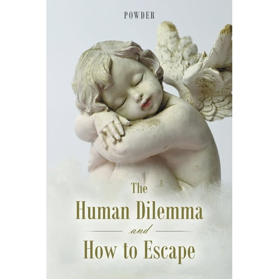 The Human Dilemma and How to Escape, (Paperback)