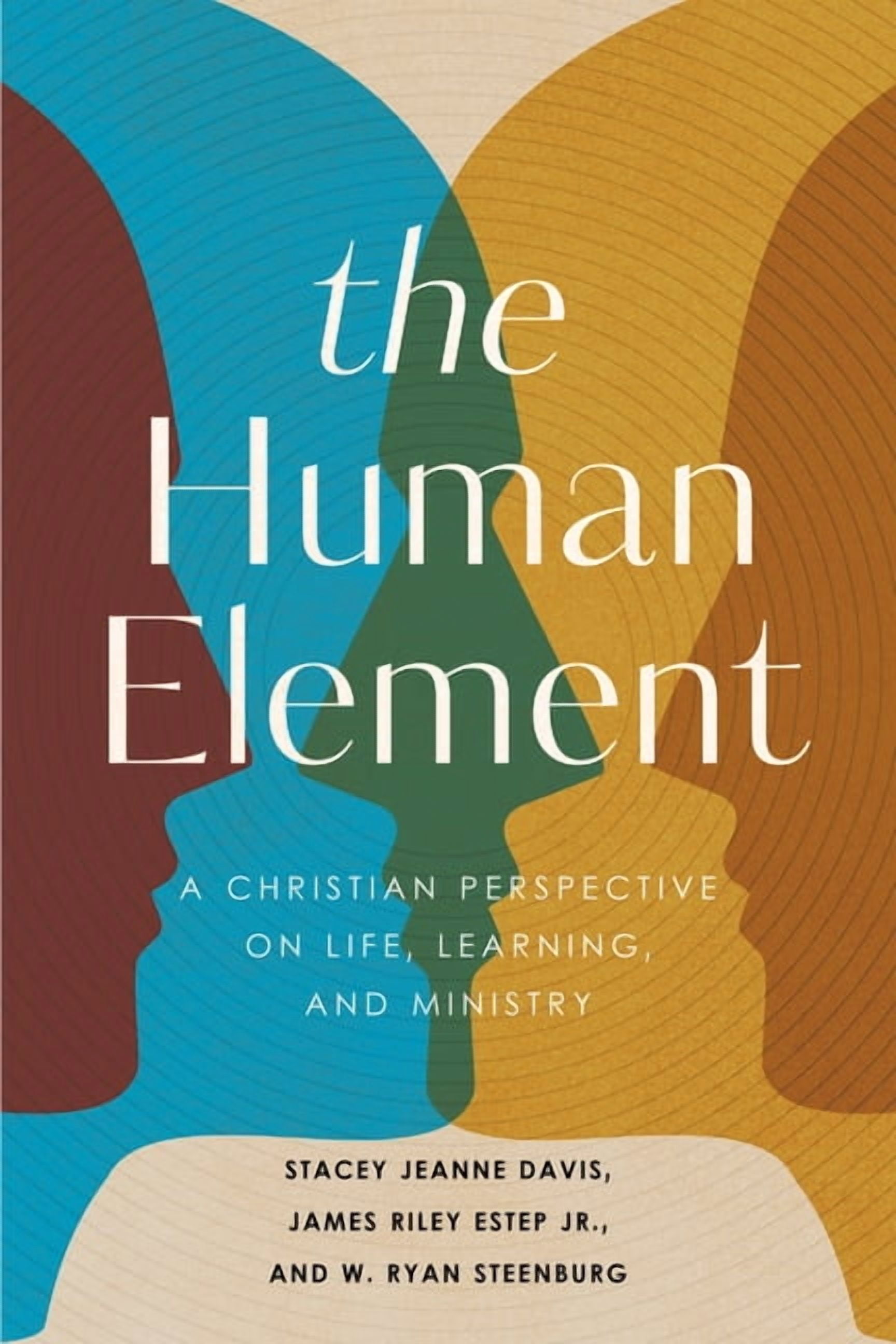 The Human Element: A Christian Perspective on Life, Learning, and Ministry, (Paperback)