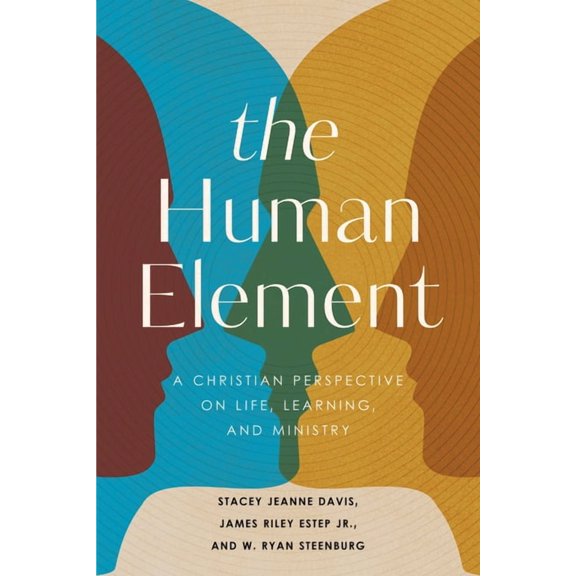 The Human Element: A Christian Perspective on Life, Learning, and Ministry, (Paperback)