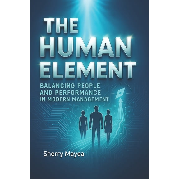 The Human Element: Balancing People and Performance in Modern Management, (Paperback)