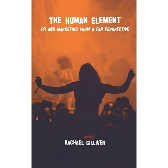 The Human Element : PR and Marketing from a Fan Perspective (Paperback)