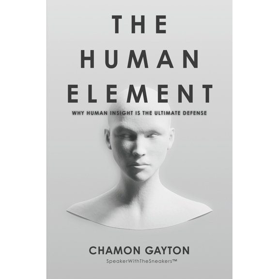 The Human Element: Why Human Insight Is The Ultimate Defense, (Paperback)