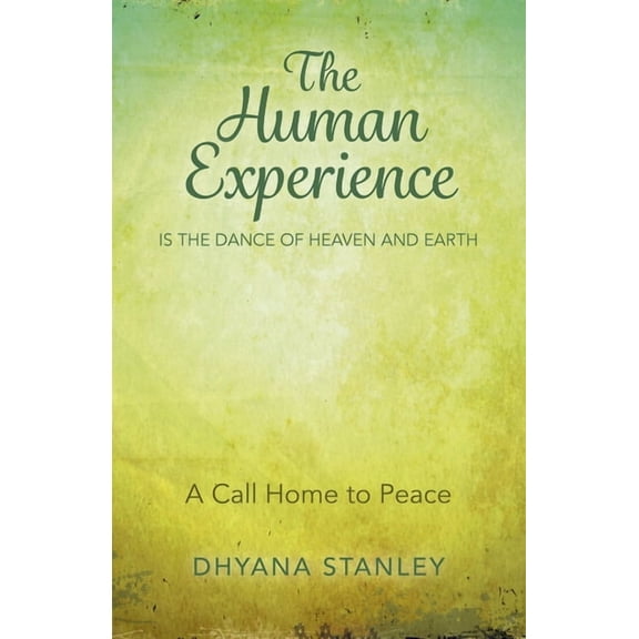 The Human Experience Is The Dance Of Heaven And Earth, (Paperback)