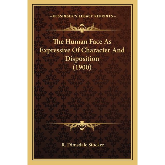 The Human Face As Expressive Of Character And Disposition (1900) (Paperback)