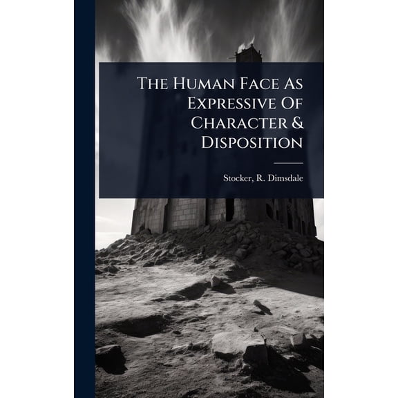 The Human Face As Expressive Of Character & Disposition, (Hardcover)