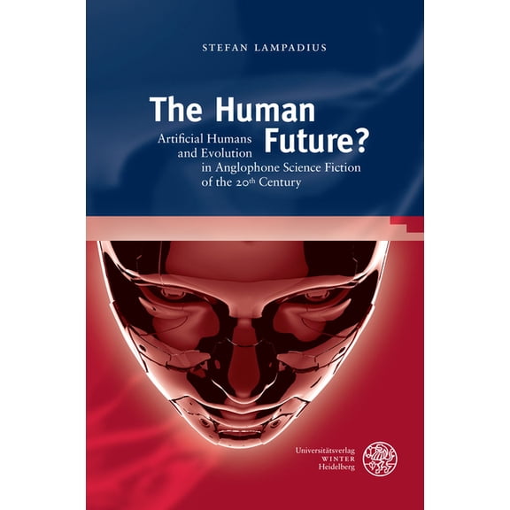 Anglistische Forschungen The Human Future?: Artificial Humans and Evolution in Anglophone Science Fiction of the 20th Century, Book 469, (Hardcover)