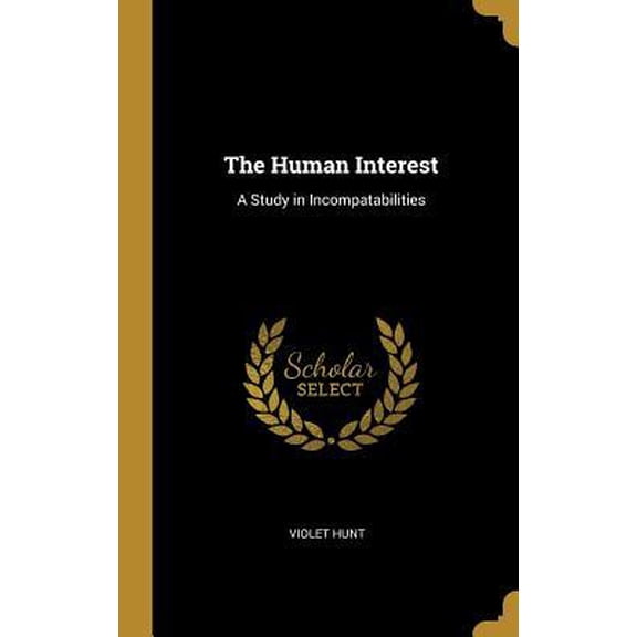 The Human Interest: A Study in Incompatabilities Hardcover