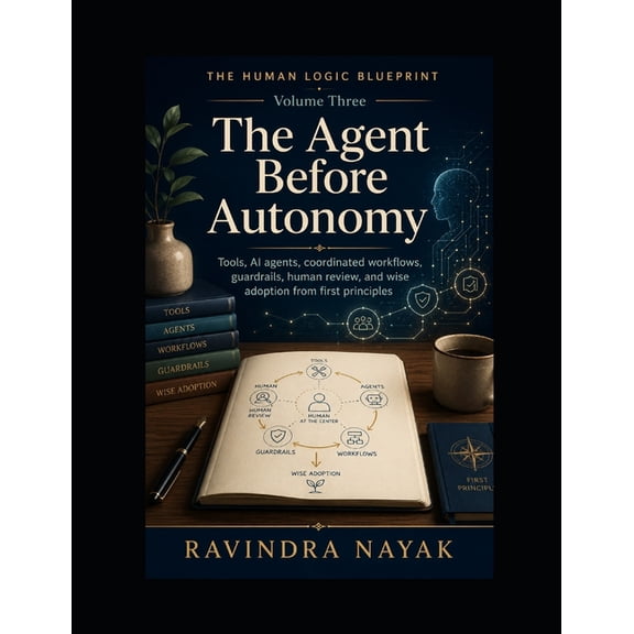 The Human Logic Blueprint The Human Logic Blueprint: Volume Three - The Agent Before Autonomy, Book 3, (Paperback)