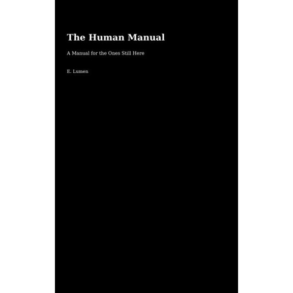 The Human Manual: A Manual for the Ones Still Here, (Paperback)