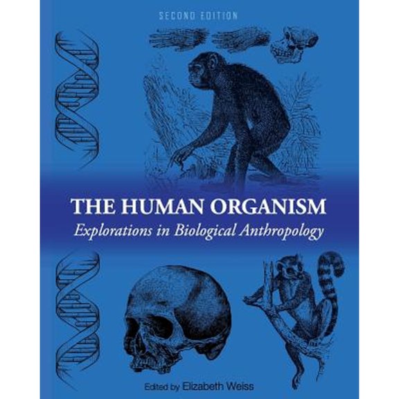 Pre-Owned The Human Organism: Explorations in Biological Anthropology, 9781516519071, 1516519078, Paperback, 2nd ed. edition