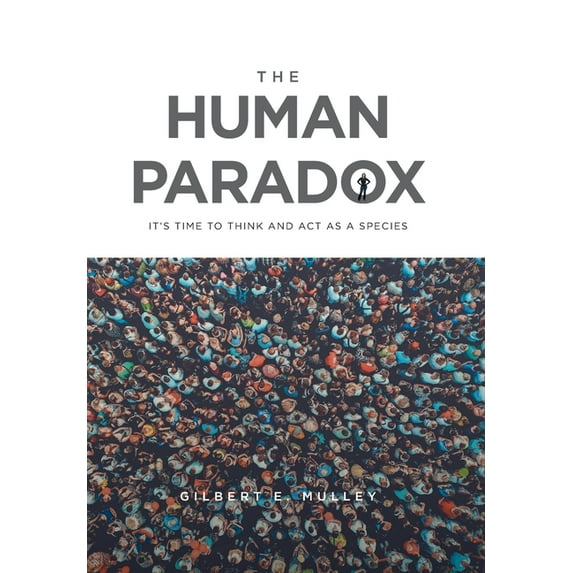 The Human Paradox: It's Time to Think and Act as a Species, (Hardcover)