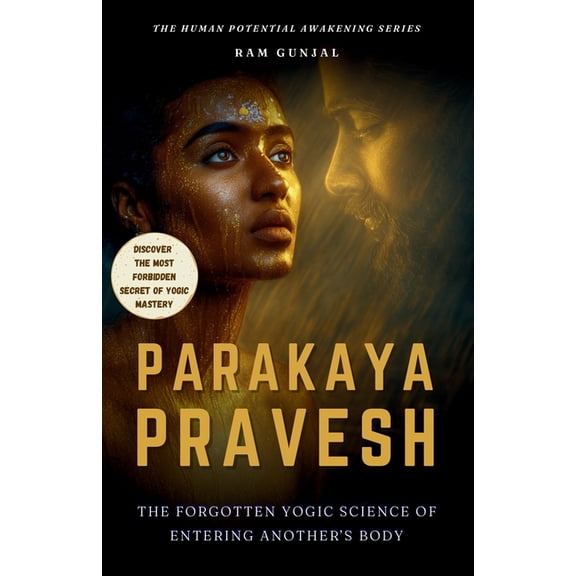 The Human Potential Awakening Parakaya Pravesh: The Forgotten Yogic Science of Entering Another's Body, Book 6, (Paperback)