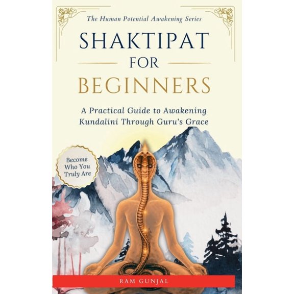 The Human Potential Awakening Shaktipat for Beginners: A Practical Guide to Awakening Kundalini Through Guru's Grace, Book 10, (Paperback)