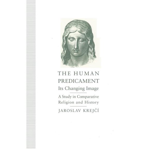 The Human Predicament: Its Changing Image: A Study in Comparative Religion and History, (Paperback)