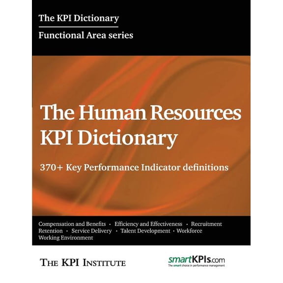 The Human Resources KPI Dictionary : 370+ Key Performance Indicator definitions (Paperback)