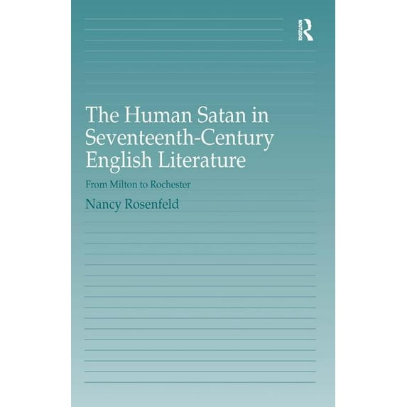 The Human Satan in Seventeenth-Century English Literature: From Milton to Rochester, (Hardcover)