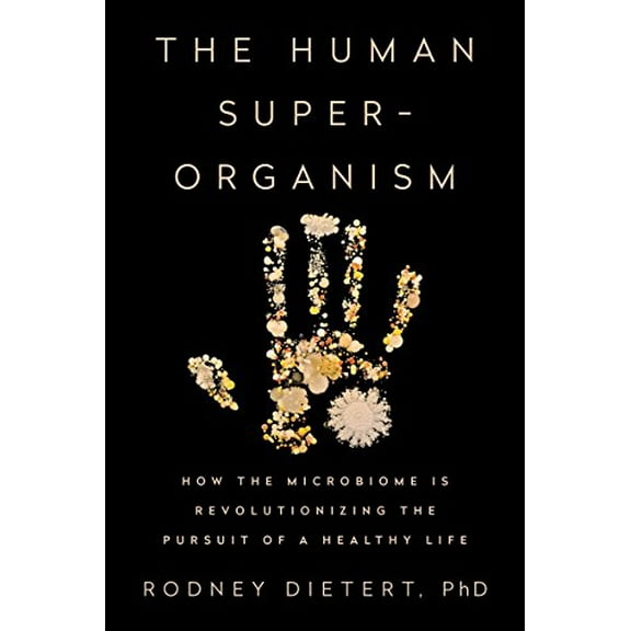 Pre-Owned The Human Superorganism: How the Microbiome Is Revolutionizing the Pursuit of a Healthy Life Paperback