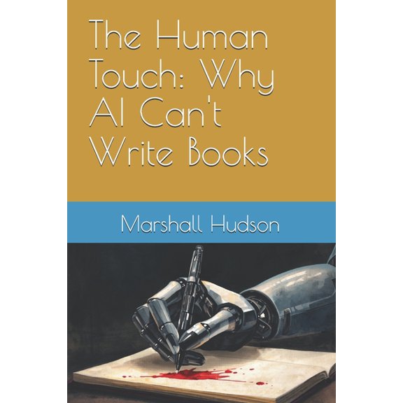 The Human Touch: Why AI Can't Write Books, (Paperback)