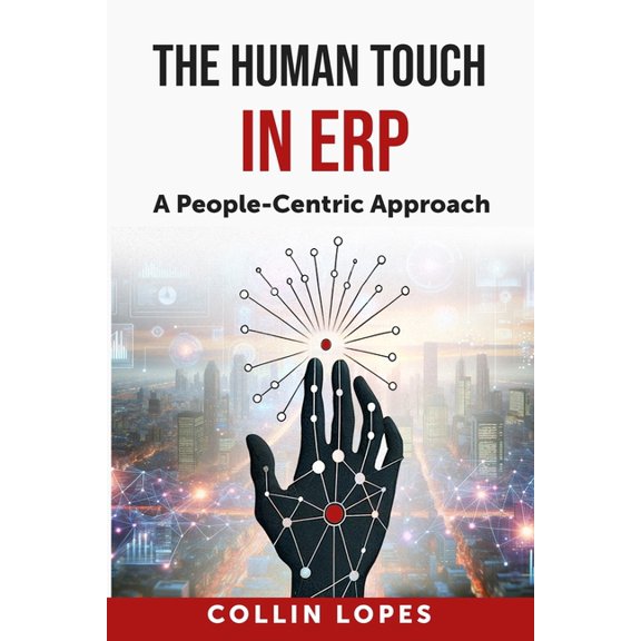The Human Touch in Enterprise Resource Planning (ERP): A People-Centric Approach, (Paperback)