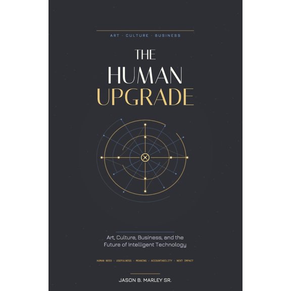 The Human Upgrade: Art, Culture, Business, and the Future of Intelligent Technology, (Paperback)