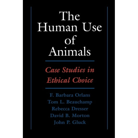 The Human Use of Animals: Case Studies in Ethical Choice, (Paperback)