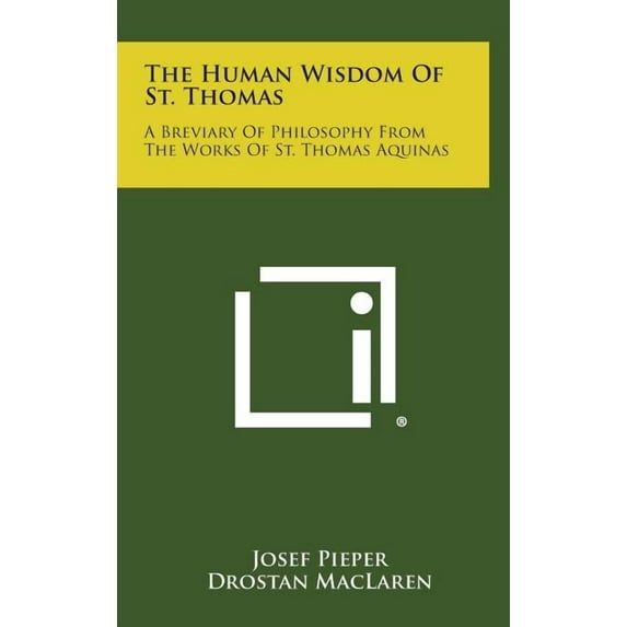 The Human Wisdom of St. Thomas : A Breviary of Philosophy from the Works of St. Thomas Aquinas (Hardcover)