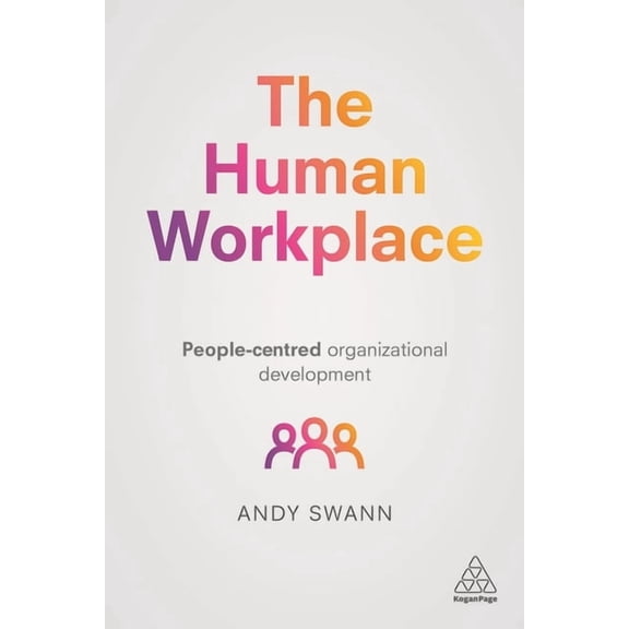 The Human Workplace: People-Centred Organizational Development, (Paperback)