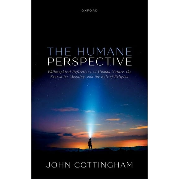 The Humane Perspective: Philosophical Reflections on Human Nature, the Search for Meaning, and the Role of Religion, (Hardcover)