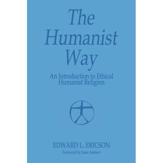 The Humanist Way - An Introduction to Ethical Humanist Religion, (Paperback)