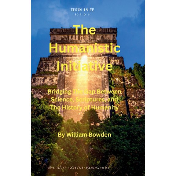 The Humanistic Initiative: Bridging the Gap Between Science, Scriptures, and The History of Humanity, (Paperback)