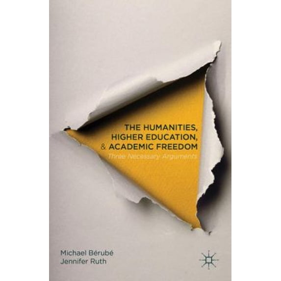Pre-Owned The Humanities, Higher Education, and Academic Freedom: Three Necessary Arguments, (Hardcover)