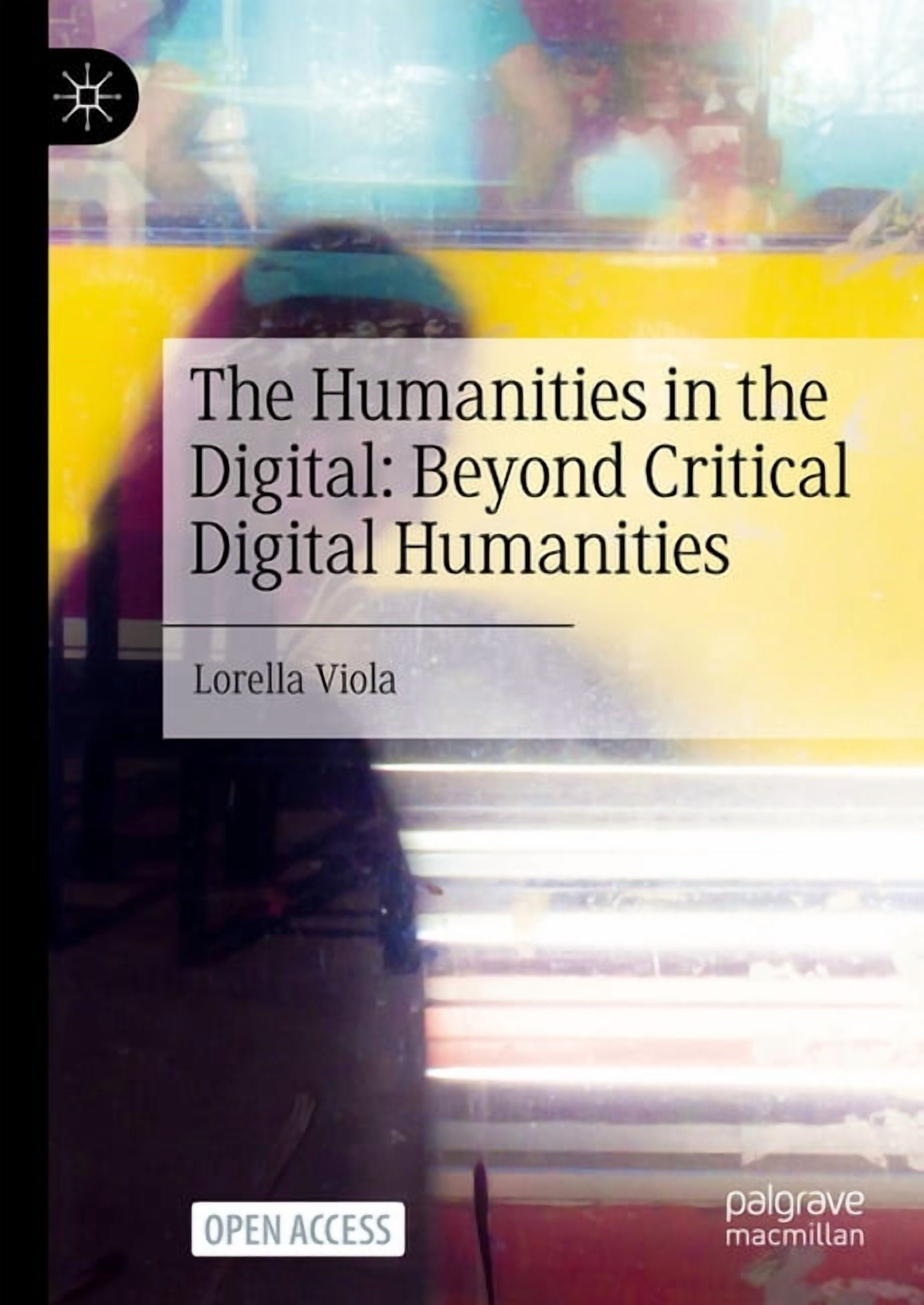 The Humanities in the Digital: Beyond Critical Digital Humanities, (Hardcover)