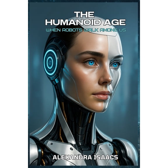 The Humanoid Age: when robots walk among us., (Paperback)