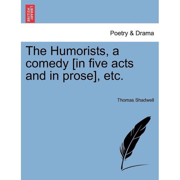 The Humorists, a Comedy [In Five Acts and in Prose], Etc. (Paperback)