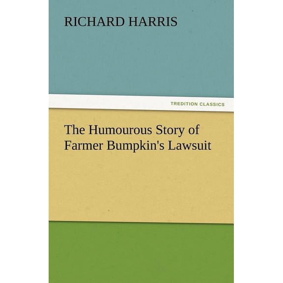 The Humourous Story of Farmer Bumpkin's Lawsuit, (Paperback)