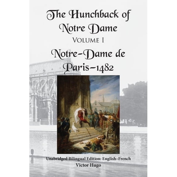 The Hunchback of Notre Dame, Volume I: Unabridged Bilingual Edition: English-French, (Paperback)