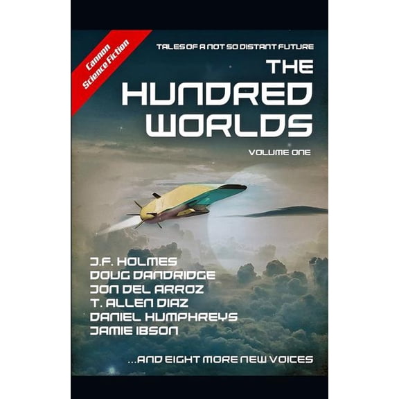 The Hundred Worlds: Volume One Paperback 1790468051 9781790468058 J.F. Holmes, Doug Dandridge, Jamie Ibson, Sean McCune, Daniel Humphreys, Jon Del Arroz, Scott Bascom, James Peters, John M. Olsen, T