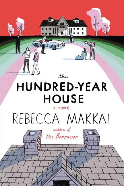 The Hundred-Year House (Hardcover) by Rebecca Makkai