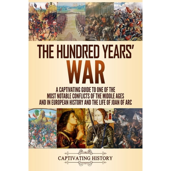 The Hundred Years' War: A Captivating Guide to One of the Most Notable Conflicts of the Middle Ages and in European Hist, (Paperback)