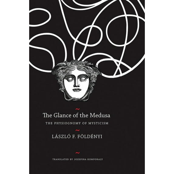 The Hungarian List: The Glance of the Medusa : The Physiognomy of Mysticism (Hardcover)