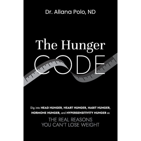 The Hunger Code: Dig into Head Hunger, Heart Hunger, Habit Hunger, Hormone Hunger, and Hypersensitivity Hunger as The Re, (Paperback)