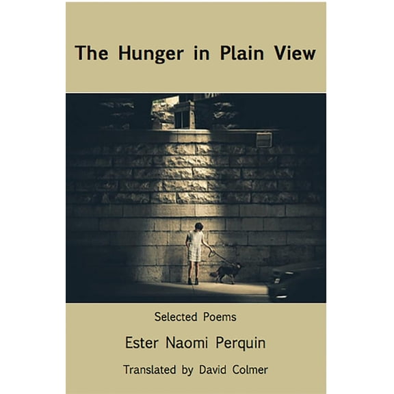 The Hunger in Plain View: Selected Poems, (Paperback)