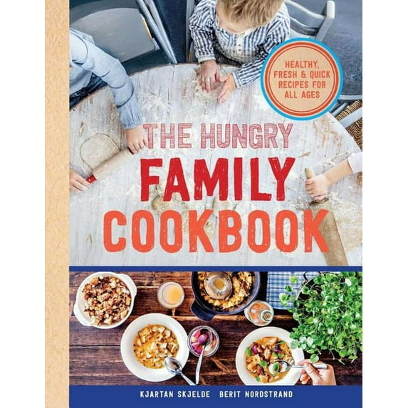 The Hungry Family Cookbook : Healthy, Quick & Delicious Food (Hardcover)