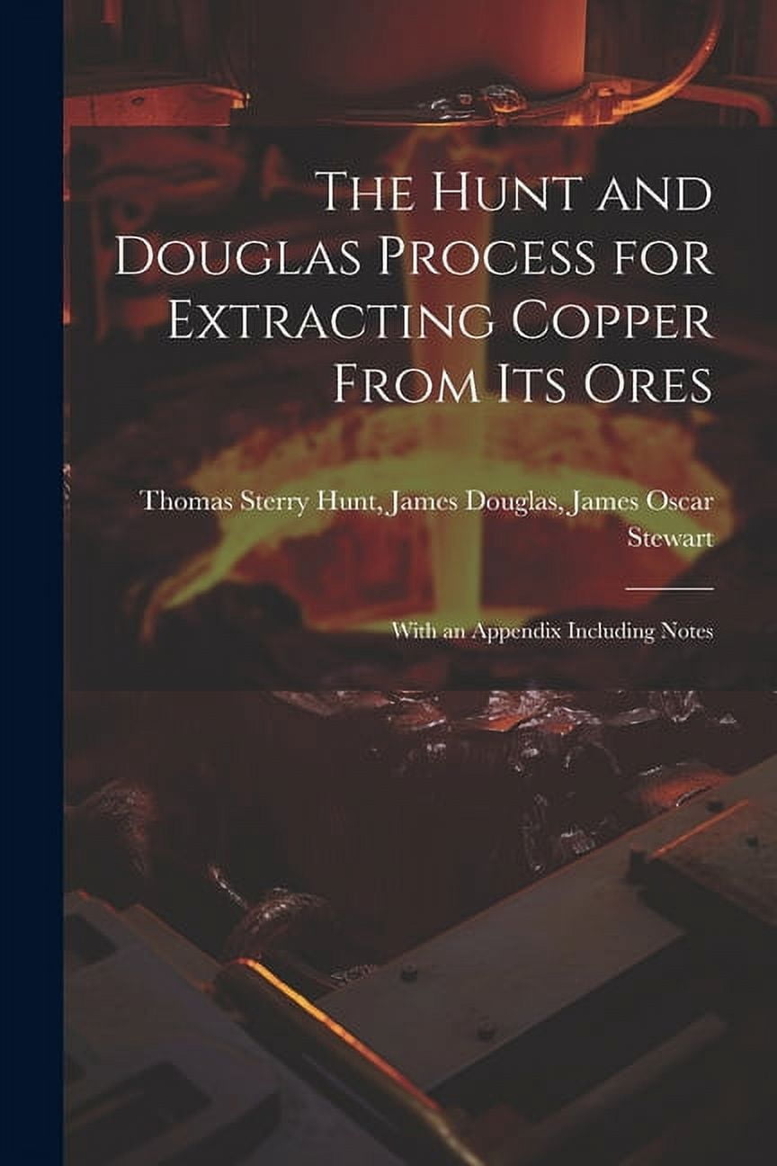 The Hunt and Douglas Process for Extracting Copper From Its Ores : With ...